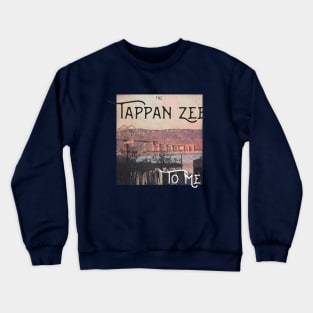 It Will Always Be the Tappan Zee to Me Crewneck Sweatshirt